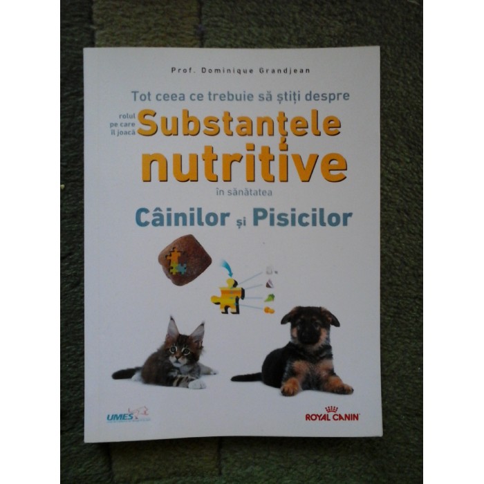 TOT CEEA CE TREBUIE SA STITI DESPRE ROLUL PE CARE IL JOACA SUBTANTELE NUTRITIVE IN SANATATEA CAINILOR SI PISICILOR - PROF. DOMINIQUE GRANJEAN TOT CEEA CE TREBUIE SA STITI DESPRE ROLUL PE CARE IL JOACA SUBTANTELE NUTRITIVE IN SANATATEA CAINILOR SI PISICILOR - PROF. DOMINIQUE GRANJEAN